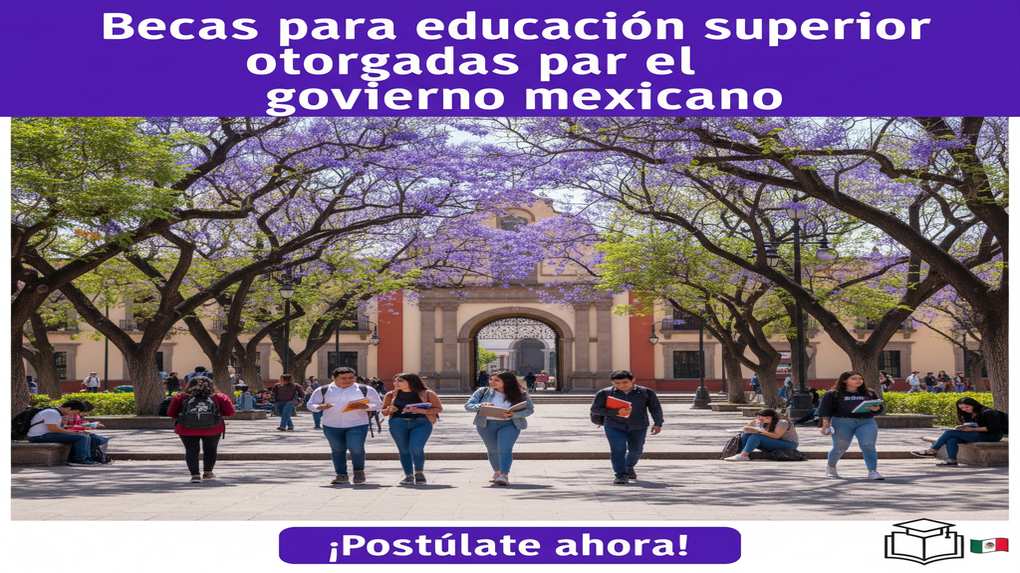 Becas para educación superior otorgadas por el gobierno mexicano